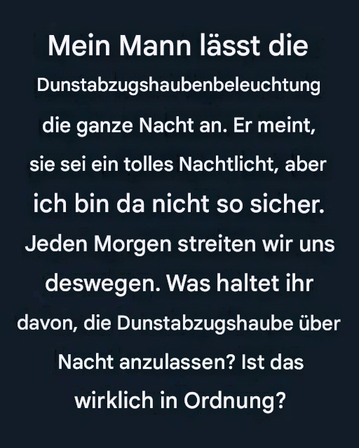 Ist es sicher, die Dunstabzugsbeleuchtung über Nacht eingeschaltet zu lassen? Energiekosten, Brandrisiken und Expertentipps